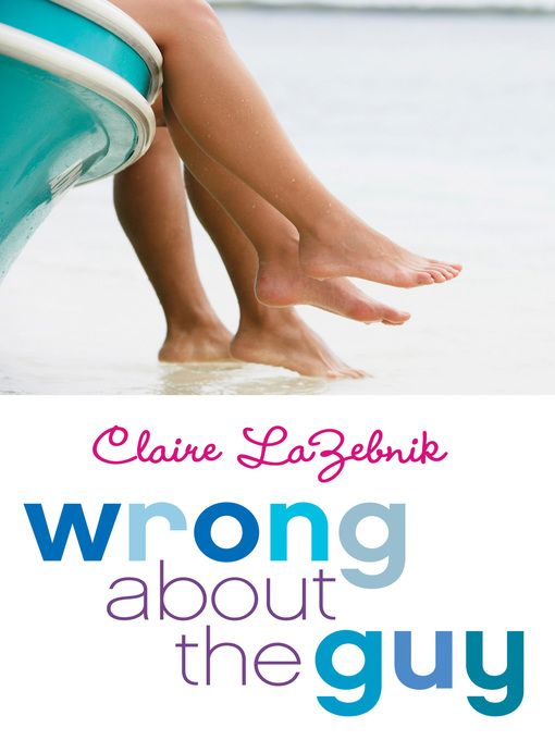 Title details for Wrong About the Guy by Claire LaZebnik - Wait list